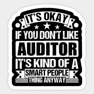 It's Okay If You Don't Like Auditor It's Kind Of A Smart People Thing Anyway Auditor Lover Sticker